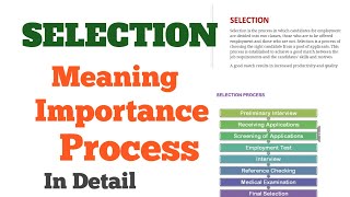 SELECTION  (Meaning : Importance: Process ) #Selection #humanresources #HRM #process #importance #HR