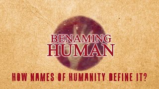 BENAMING HUMAN - How names of humanity define it?