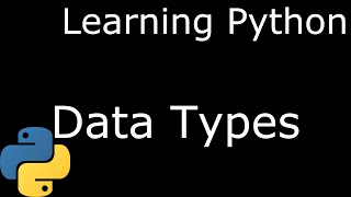Learning Python - Episode 4 - Data Types