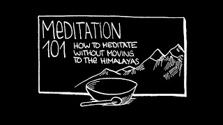 Meditation 101: How to Meditate without Moving to the Himalayas (Intro)