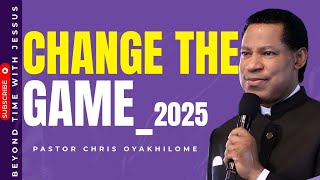 CHANGE THE GAME IN 2025 || PASTOR CHRIS OYAKHILOME