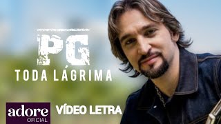 PG - Toda Lágrima | VÍDEO LETRA