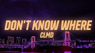CLMD - don't know where (Lyrics)
