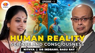 Human Reality: Science And Consciousness | Episode 1 | Dr. Indranil Basu Ray With Nithya | #yoga