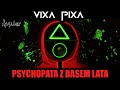 VIXA PIXA  - PSYCHOPATA Z BASEM LATA 🔥🎶