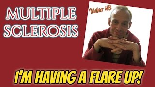 Multiple Sclerosis - I'm Having a Flare Up!