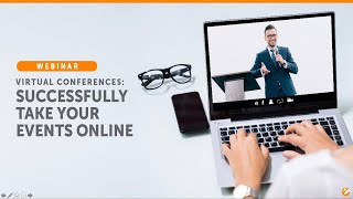 Webinar: Virtual Conferences — Successfully Take Your Events Online