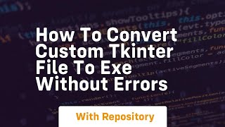 how to convert custom tkinter file to exe without errors