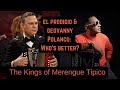 Who is the Better Merengue Tipico Artist? El Prodigio or Geovanny Polanco?