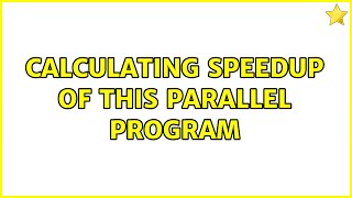 Calculating speedup of this parallel program
