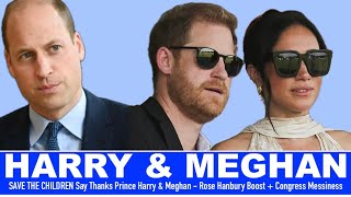 SAVE THE CHILDREN Say Thanks Prince Harry & Meghan - Rose Hanbury Boost + Congress Messiness