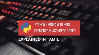 Python Program to Sort Elements in Asc/Desc Order || Tamil