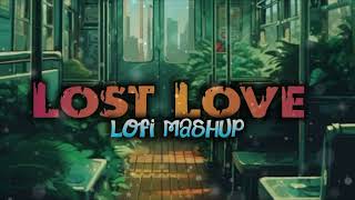 Lost Love Mashup | Slowed Reverb | Sad Lofi Song | #lofi #sadsong #sadsonglofi #viral #song #music