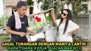 GAGAL TUNANGAN DENGAN WANITA CANTIK GARA - GARA KERJA JUALAN BAKSO ! LIHAT SETELAH BERTEMU LAGI