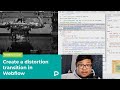 Create a distortion transition in Webflow — Tutorial (2021)