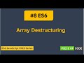 ES6 | #8 Array Destructuring | Step by Step Tutorial for ES6 - JavaScript