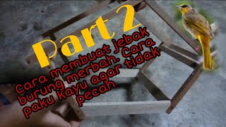 PART 2 | Cara cara membuat jebak burung merbah | Cara paku kayu supaya tidak pecah