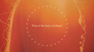 What If My Body is Brilliant?