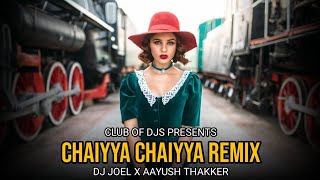 Chaiyya Chaiyya Song Remix By DJ Joel X Aayush Thakker | Shahrukh Khan & Malaika Arora | A R Rahman