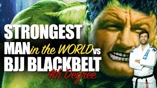 Strongest Man on Earth vs BJJ 4th Degree Blackbelt