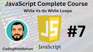 JavaScript Complete Course|| #7 While Vs do While Loops|| CodingWithRohani