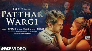 Patthar Wargi Official Video Song | Hina Khan | Tanmay Ssingh | B Praak |Jaani | Ranvir | T-Series |