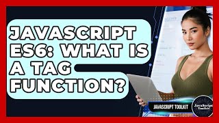 JavaScript ES6: What Is A Tag Function? - JavaScript Toolkit