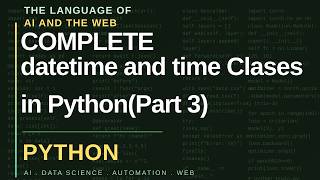 Datetime Module in Python | DateTime and Time Classes | Part 3