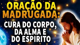 ORAÇÃO DA MADRUGADA:  JESUS FARÁ MUDANÇAS HOJE EM SUA VIDA - NÃO HÁ ENFERMIDADE, DOENÇA OU DOR