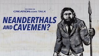 Neanderthals \u0026 Cavemen?