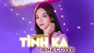 Jena cover TÌNH KA | DANHKA ||  music video