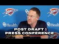 GM Sam Presti Post Draft Press Conference | 2023 NBA Draft | OKC Thunder