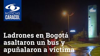 Ladrones en Bogotá asaltaron un bus y apuñalaron a víctima que habría puesto resistencia