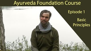 Ayurveda Foundation Course: Episode1 - Starting with the Basic Principles