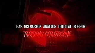 EAS Scenario / Analog & Digital Horror - Tartarus Catastrophe