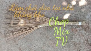 Tự tay làm chổi dừa (làm chổi dừa bằng cọng dừa và dây thừng).