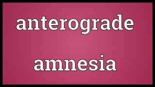 Anterograde amnesia Meaning