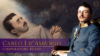 Carlo I d'Asburgo: l'imperatore beato