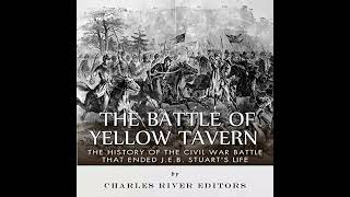 The Battle of Yellow Tavern: The History of the Civil War Battle that Ended J.E.B. Stuart’s Life