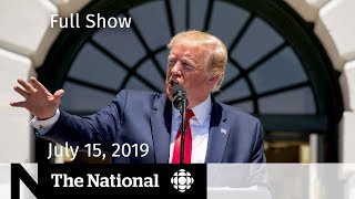 The National for July 15, 2019 — Trump Tweets, Charlottesville Sentence, Algonquin Campers
