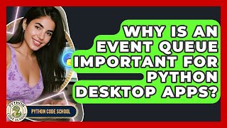 Why Is An Event Queue Important For Python Desktop Apps? - Python Code School