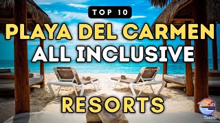 Top 10 All Inclusive Resorts in Playa del Carmen Mexico