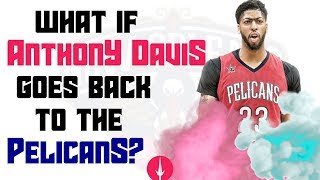 What If Anthony Davis RETURNS to the Pelicans in 2020!?