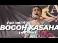 BOGOH KASAHA - PIPIT SAFITRI ( RYA FITRIA ) versi slow