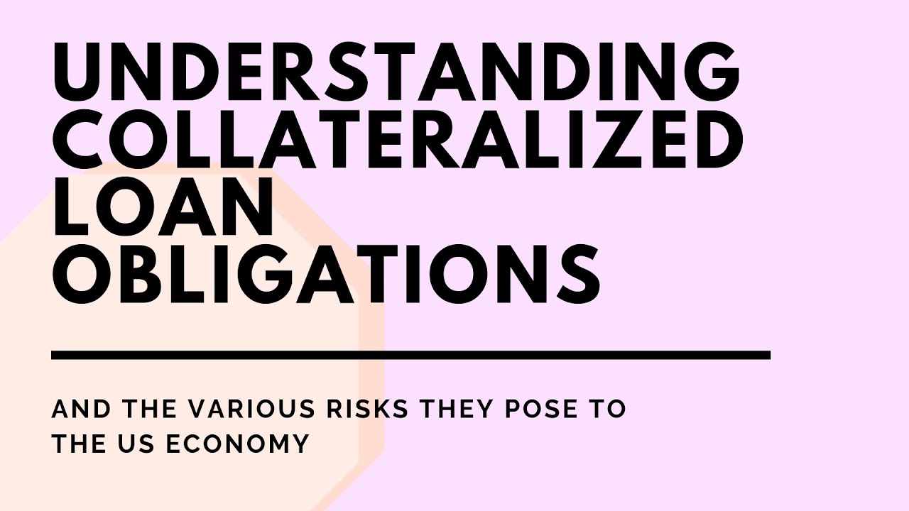 Understanding Collateralized Loan Obligations (CLOs) And Risks They ...