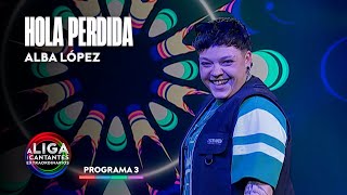 HOLA PERDIDA - Alba López | A Liga dos Cantantes Extraordinarios