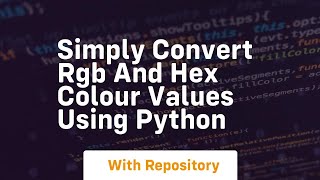 Simply convert rgb and hex colour values using python