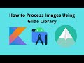 Image Processing Using Glide Library | Android Studio | Kotlin |