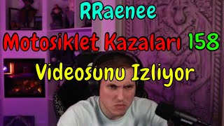 RRaenee - ''Motosiklet Kazaları 158''  İzliyor