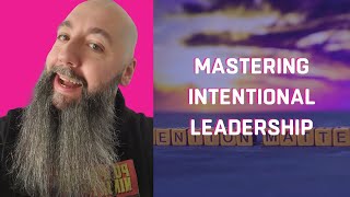 Mastering Intentional Leadership: Cultivating Values and Maximizing Impact